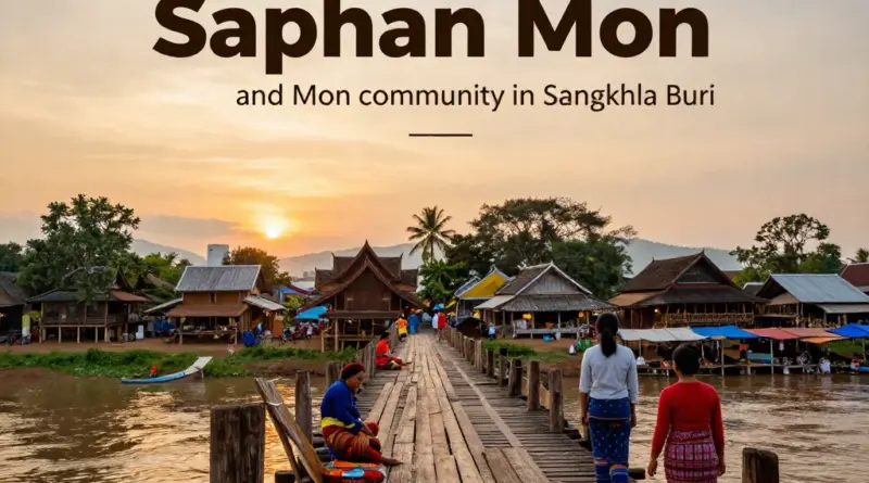 Why visit Saphan Mon? Understanding the Mon community, history, and significance in Sangkhla Buri