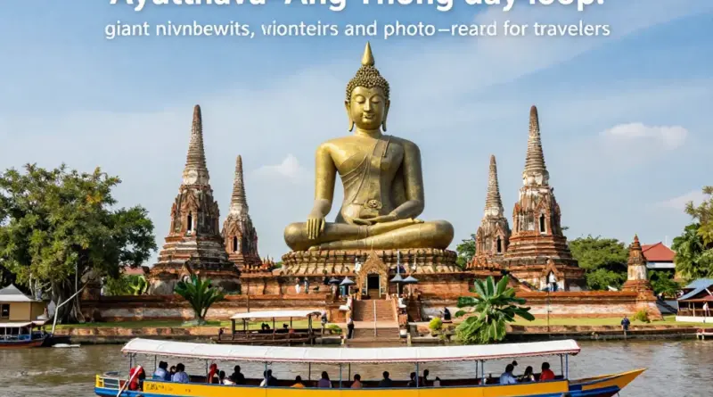 Ayutthaya and Ang Thong Day Loop: Ultimate Guide to Giant Buddha Viewpoints, Boat Routes, and Itinerary Planning for Photographers and Travelers
