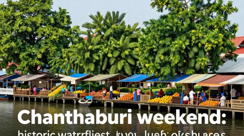 Chanthaburi Weekend Gems: Explore the Old Waterfront, Fruit Orchards, and Best Local Experiences