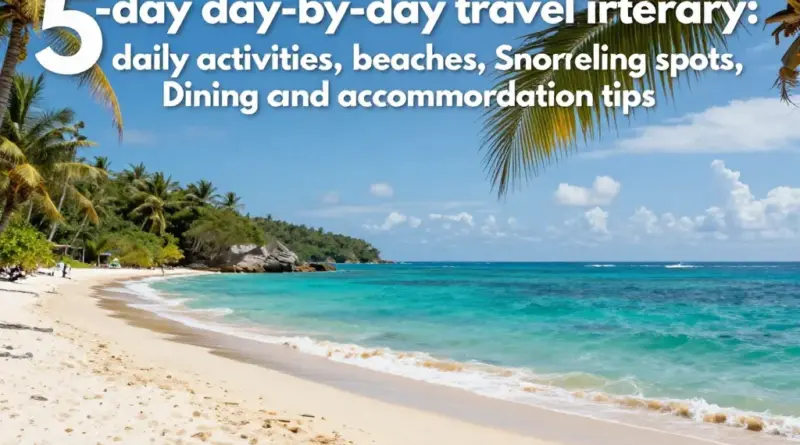 5-day day-by-day itinerary: activities, beaches, snorkeling spots, dining and accommodation tips
