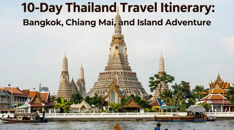 The Perfect 10-Day Thailand Itinerary: A Complete Guide from Bangkok to Chiang Mai and the Islands