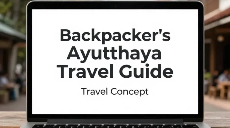Ayutthaya Travel Guide for Backpackers: Everything You Need to Know
