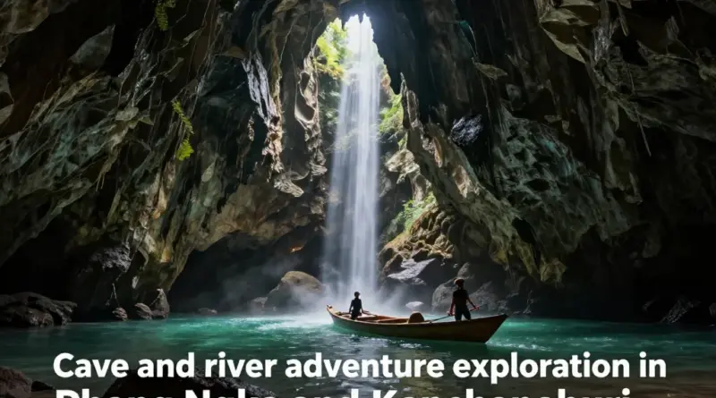 Caving and River Adventures in Phang Nga and Kanchanaburi: The Ultimate Underground Exploration Guide