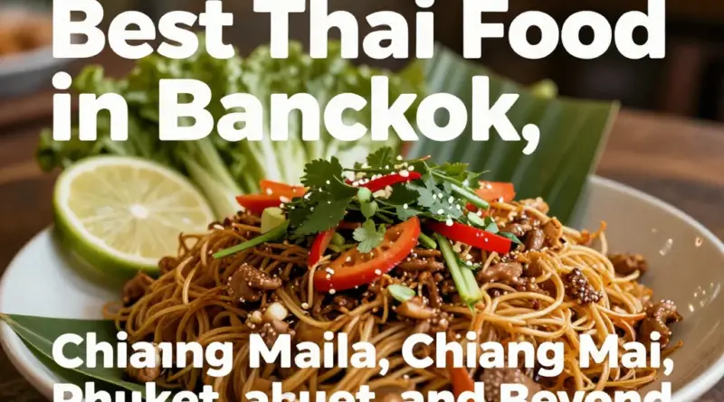 Where to Find the Best Thai Food in Bangkok, Chiang Mai, Phuket, and Beyond