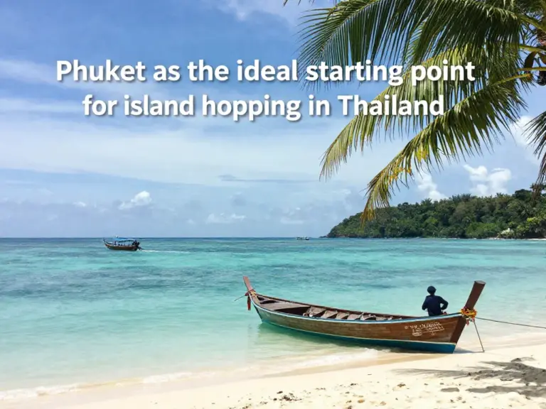 Why Phuket Is the Best Starting Point for Island Hopping in Thailand