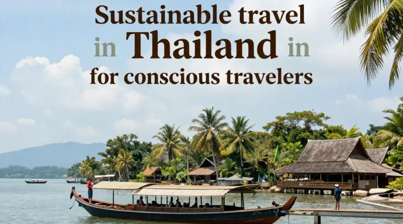 Why Sustainable Travel Matters in Thailand for Conscious Travelers