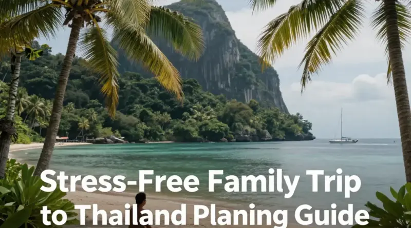 How to Plan a Stress-Free Family Trip to Thailand