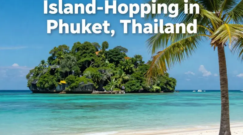 Island-Hopping in Thailand: A Guide to Phuket
