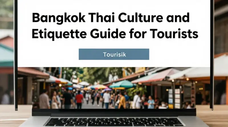Essential Thai Culture and Etiquette Guide for Tourists in Bangkok